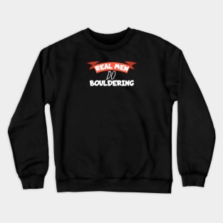 Real men do bouldering Crewneck Sweatshirt